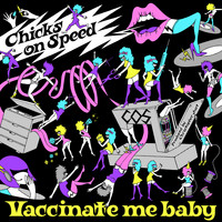 Chicks On Speed - Vaccinate Me Baby