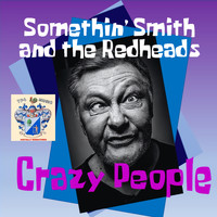 Somethin' Smith and the Redheads - Crazy People