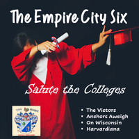 The Empire City Six - The Empire City Six Salutes The Colleges