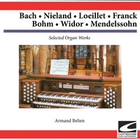 Armand Belien - Selected Organ Works - Bach, Mieland, Loeillet, Franck, Bohm, Widor, Mendelssohn