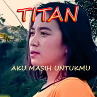 Titan - Aku Masih Untukmu