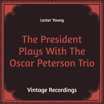 Lester Young - The President Plays with the Oscar Peterson Trio (Hq Remastered)