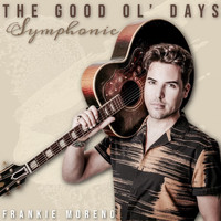 Frankie Moreno - The Good Ol' Days (Symphonic)