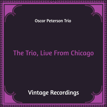 Oscar Peterson Trio - The Trio, Live from Chicago (Hq Remastered)