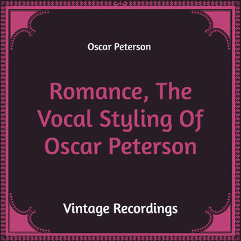 Oscar Peterson - Romance, the Vocal Styling of Oscar Peterson (Hq Remastered)