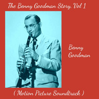 Benny Goodman - The Benny Goodman Story, Vol. 1 (Motion Picture Soundtrack)