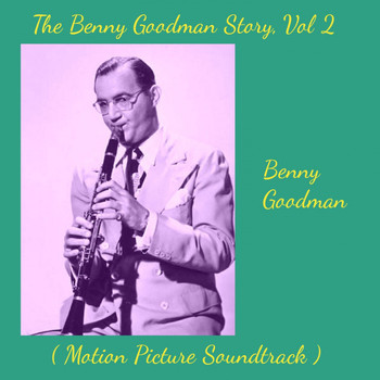 Benny Goodman - The Benny Goodman Story, Vol. 2 (Motion Picture Soundtrack)