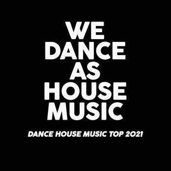 Various Artists - We Dance as House (Dance House Music Top 2021)