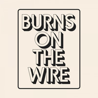 H-burns - Burns on the Wire