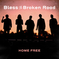 Home Free - Bless the Broken Road