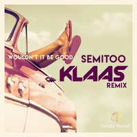 Semitoo - Wouldn't It Be Good (Klaas Edit)