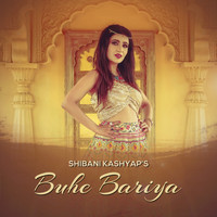 Shibani Kashyap - Buhe Bariyan