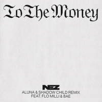 NEZ feat. Flo Milli & 8AE - To The Money (Aluna & Shadow Child Remix)