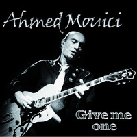 Ahmed Mouici - Give Me One