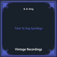 B. B. King - Time to Say Goodbye (Hq Remastered)