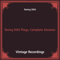 Sonny Stitt - Sonny Stitt Plays, Complete Sessions (Hq Remastered)