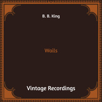 B. B. King - Wails (Hq Remastered)