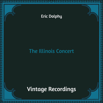 Eric Dolphy - The Illinois Concert (Hq Remastered)