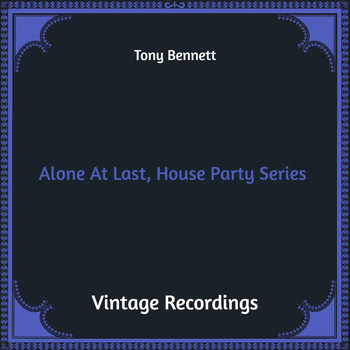 Tony Bennett - Alone at Last, House Party Series (Hq Remastered)