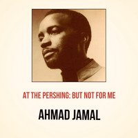 Ahmad Jamal - At the Pershing: But Not for Me