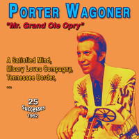 Porter Wagoner - Porter Wagoner - "Mr Grand Ole Opry": A Satisfied Mind (25 Successes 1962)