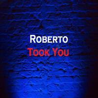 Roberto - Took You
