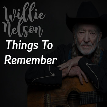 Willie Nelson - Things to Remember