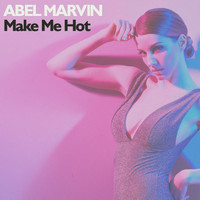 Abel Marvin - Make Me Hot