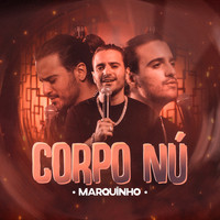 Marquinho - Corpo Nú (Versão Careless Whisper)