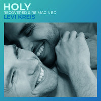Levi Kreis - Holy (Recovered & Reimagined)