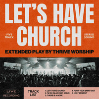Thrive Worship - Let's Have Church (Live)