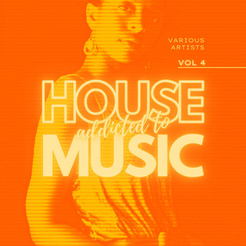 Various Artists - Addicted To House Music, Vol. 4