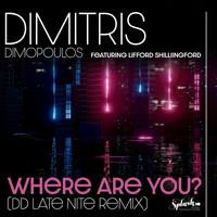 Dimitris Dimopoulos - Where Are You? (feat. Lifford Shillingford) [DD Late Nite Remix]