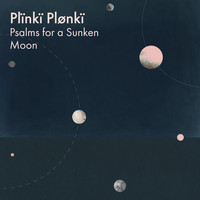 Plïnkï Plønkï - Psalms for a Sunken Moon