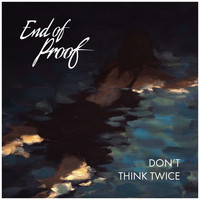 End of Proof - Don't Think Twice
