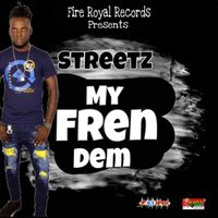 Streetz - My Fren Dem (original)