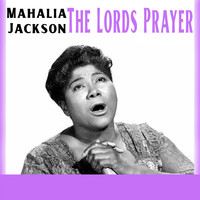 Mahalia Jackson - The Lord's Prayer (Explicit)