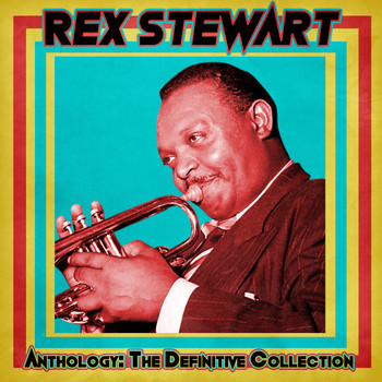 Rex Stewart - Anthology: The Definitive Collection (Remastered)