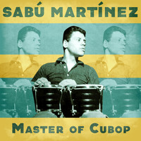 Sabu Martinez - Master of Cubop (Remastered)