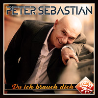 Peter Sebastian - Du ich brauch dich