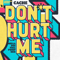 Cache - Don't Hurt Me (Mella Dee Full Pump Mix)