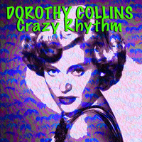 Dorothy Collins - Dorothy Collins Crazy Rhythm