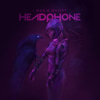 Headphone - I Was a Ghost