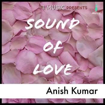 Anish Kumar - Sound of Love