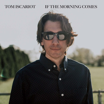 Tom Iscariot - If The Morning Comes