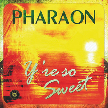 Pharaon - Y're So Sweet