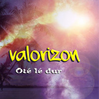 VALORIZON - Oté lé dur