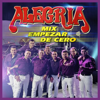 Grupo Alegria - Mix Empezar de Cero: Rosas Sin Espinas / Que Fácil Fue / Llámame / Dulce Cariñito / Querida / Sufriré, Lloraré / Jamás