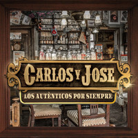 Carlos Y Jose - Los Auténticos… por Siempre