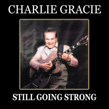 Charlie Gracie - Still Going Strong